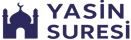 Yasin Suresi Fazileti ve Anlamı – Arapça Okunuş ve Diyanet Meali